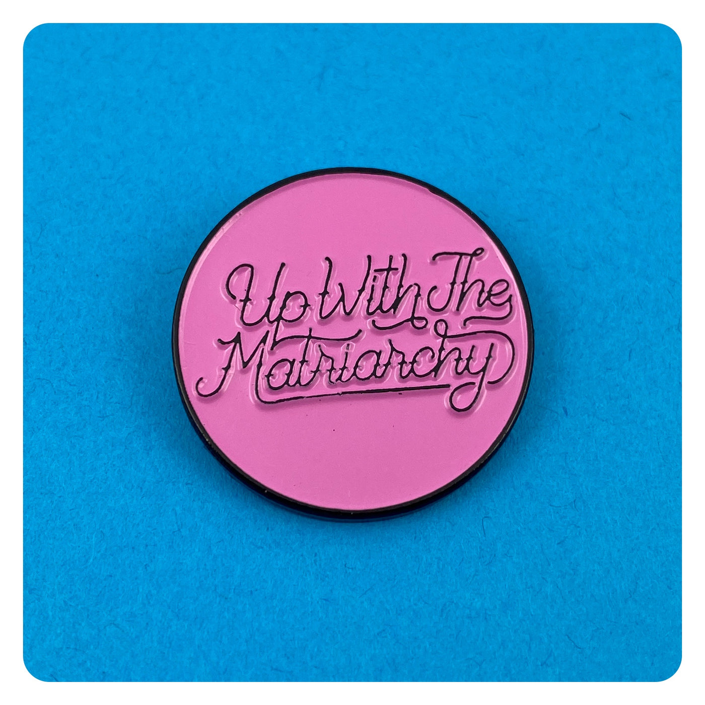 Up With The Matriarchy Enamel Pin