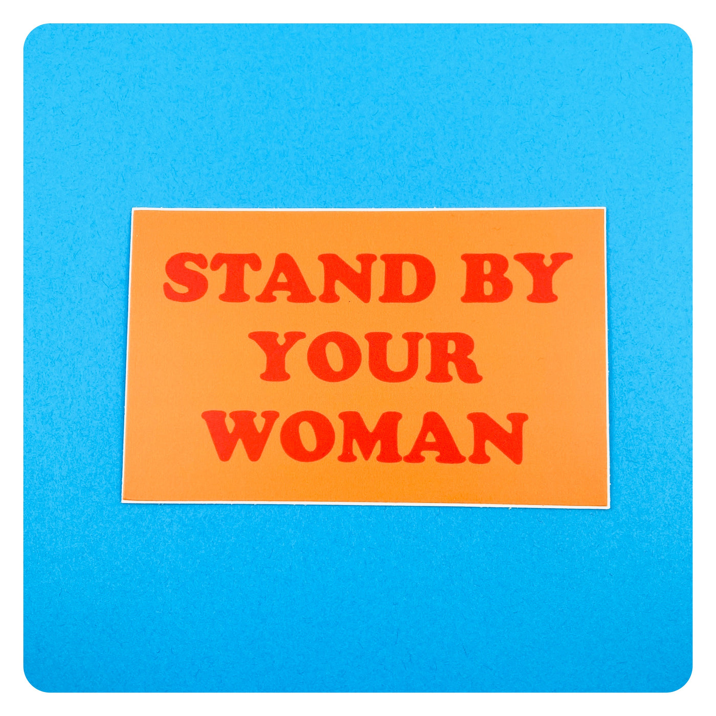 Stand By Your Woman Sticker
