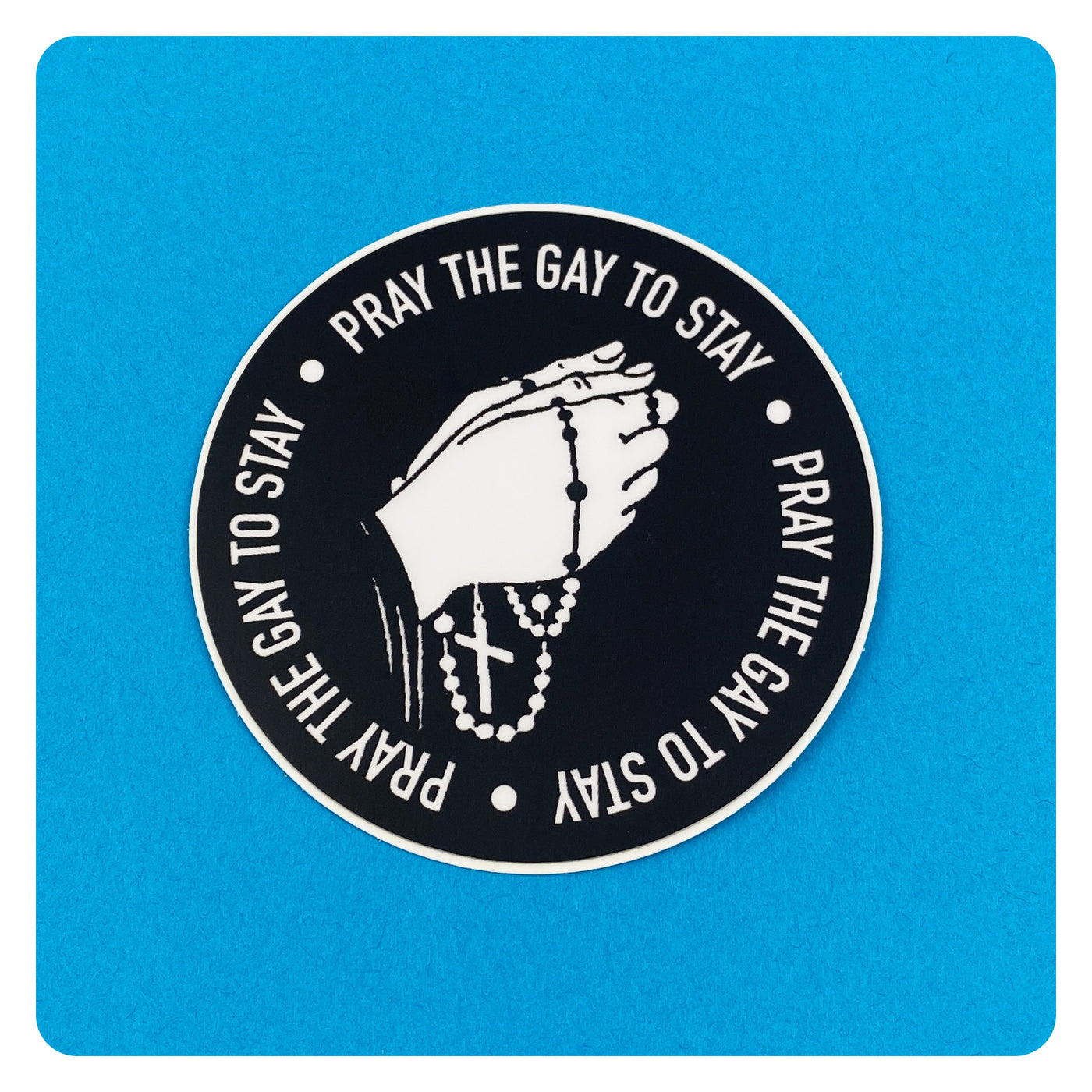 Pray The Gay To Stay Sticker