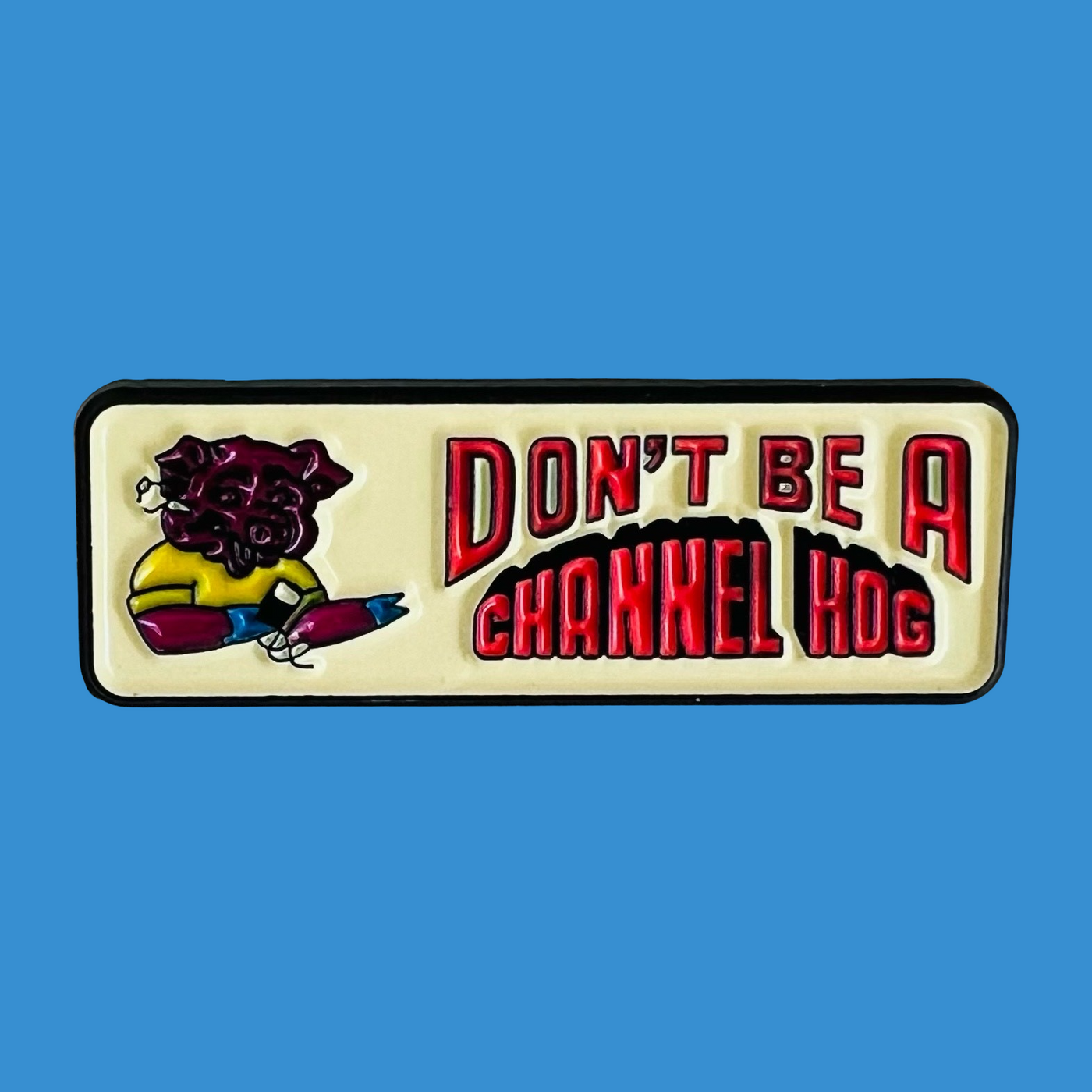 Don't Be A Channel Hog CB Culture Enamel Pin