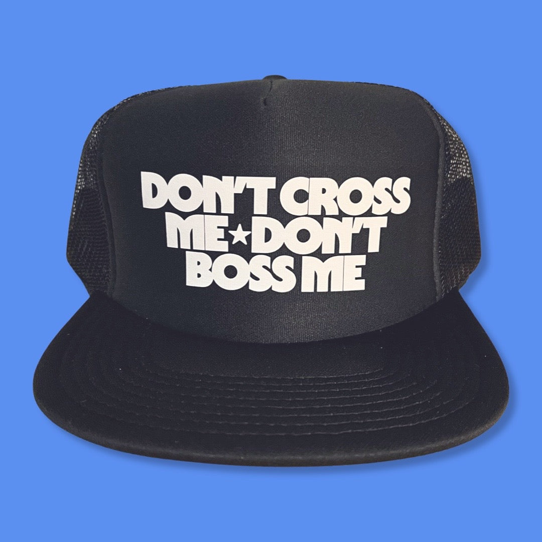 Don't Cross Me Don't Boss Me Foam Trucker Hat