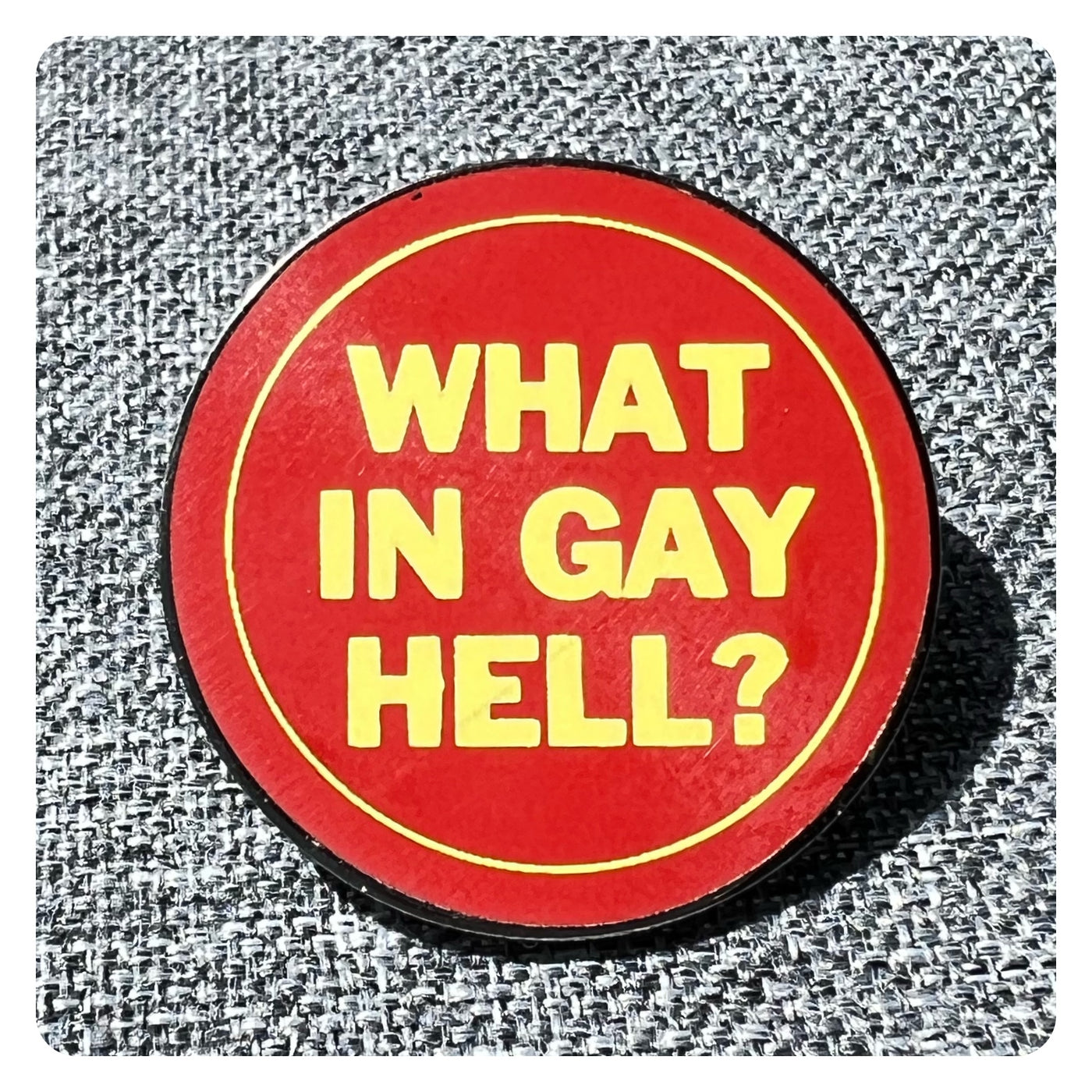 What In Gay Hell Pin