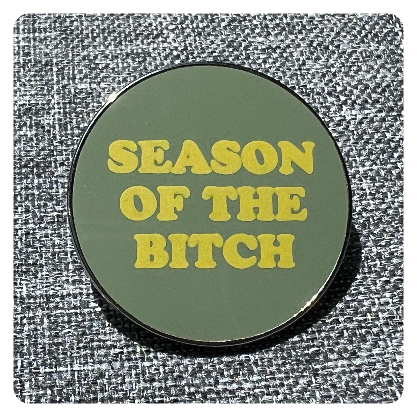 Season Of The Bitch Pin