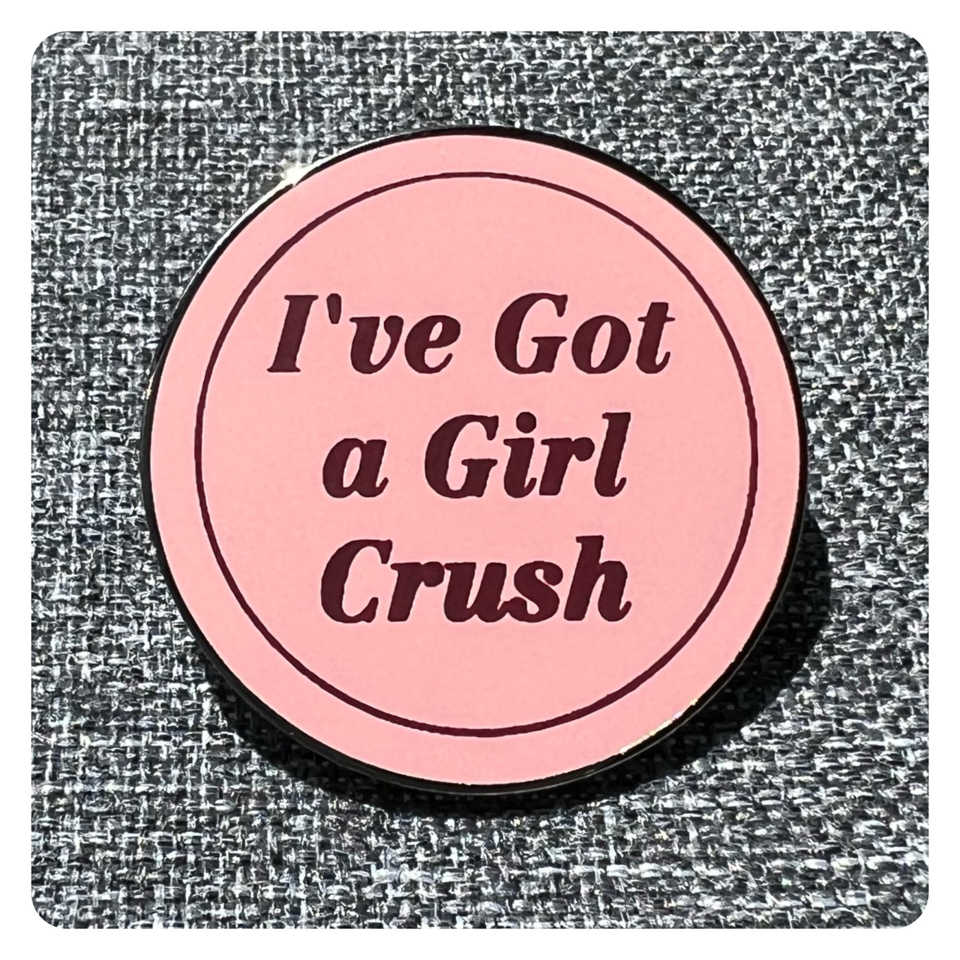 I've Got A Girl Crush Pin