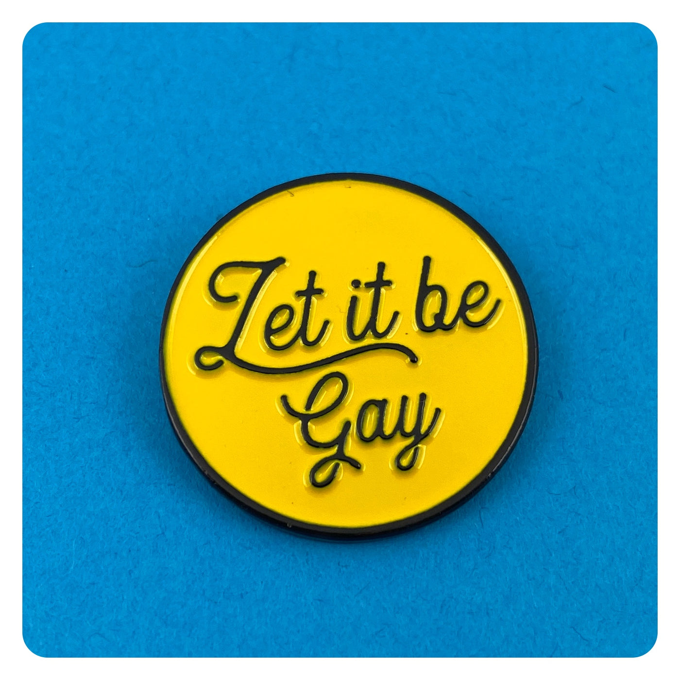 Let It Be Gay Enamel Pin