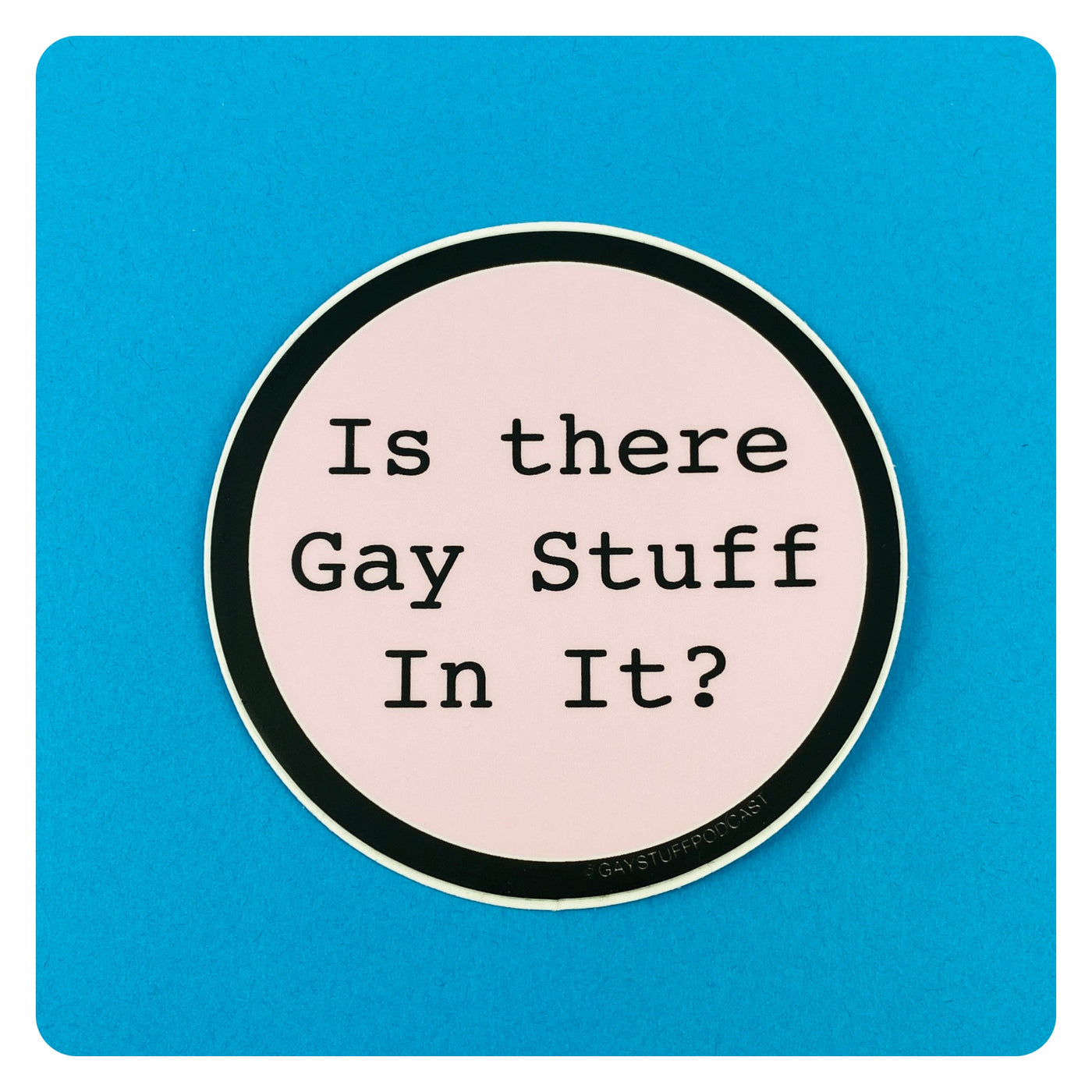 Is There Gay Stuff In It Sticker