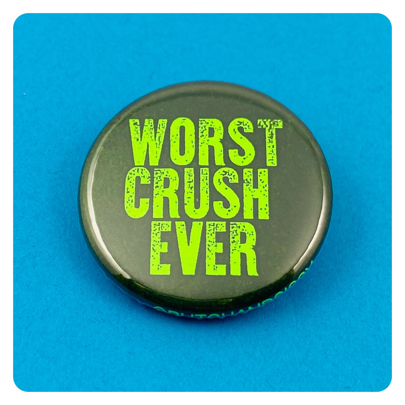 Worst Crush Ever Button
