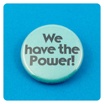 We Have the Power! Button