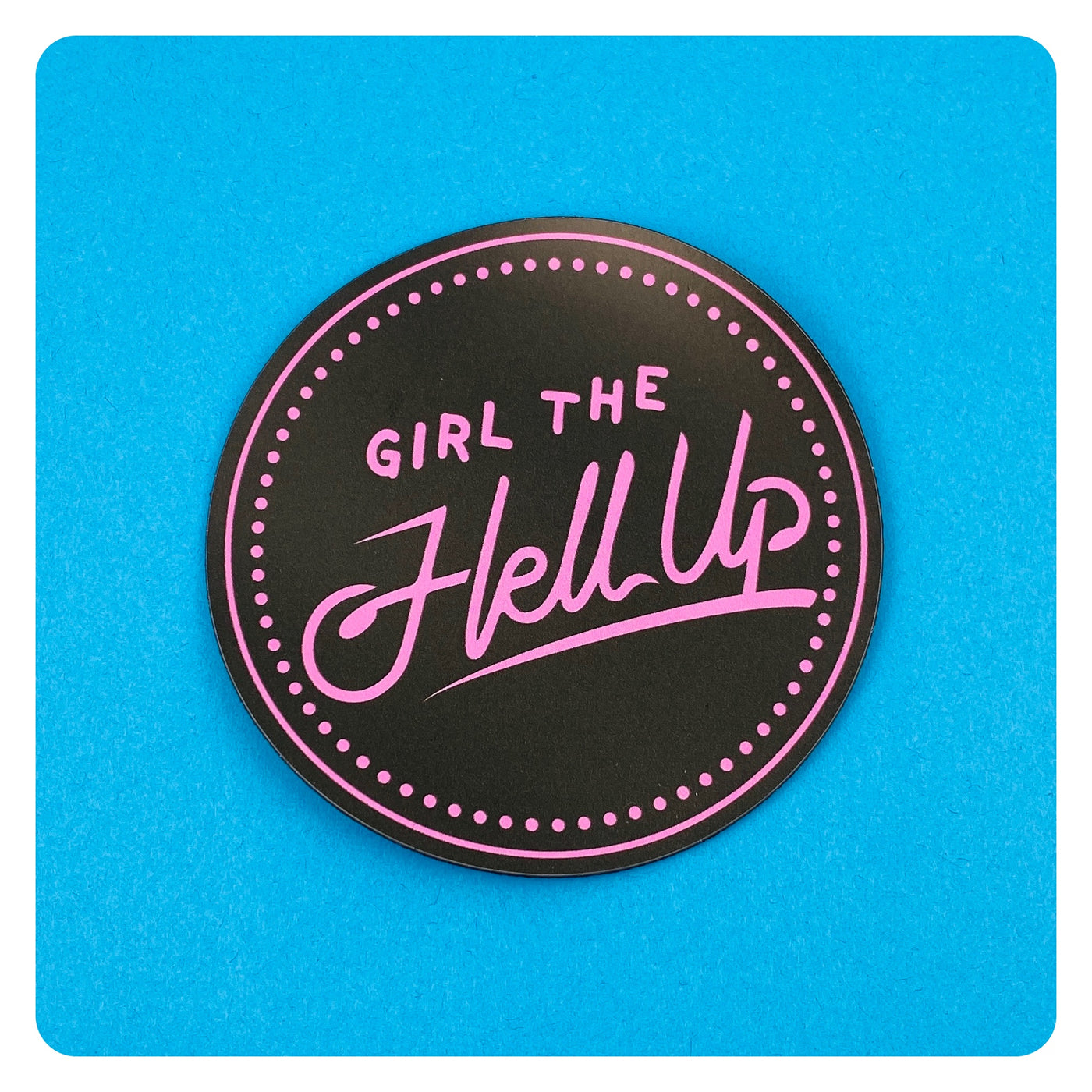 Girl the Hell Up Magnet