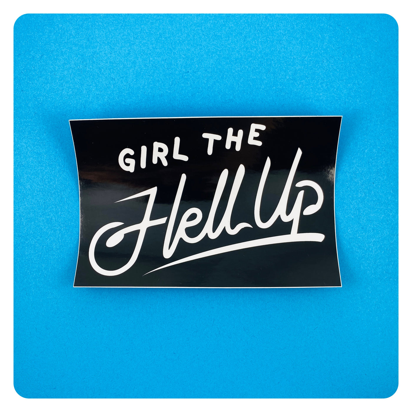 Girl the Hell Up Sticker Black and White
