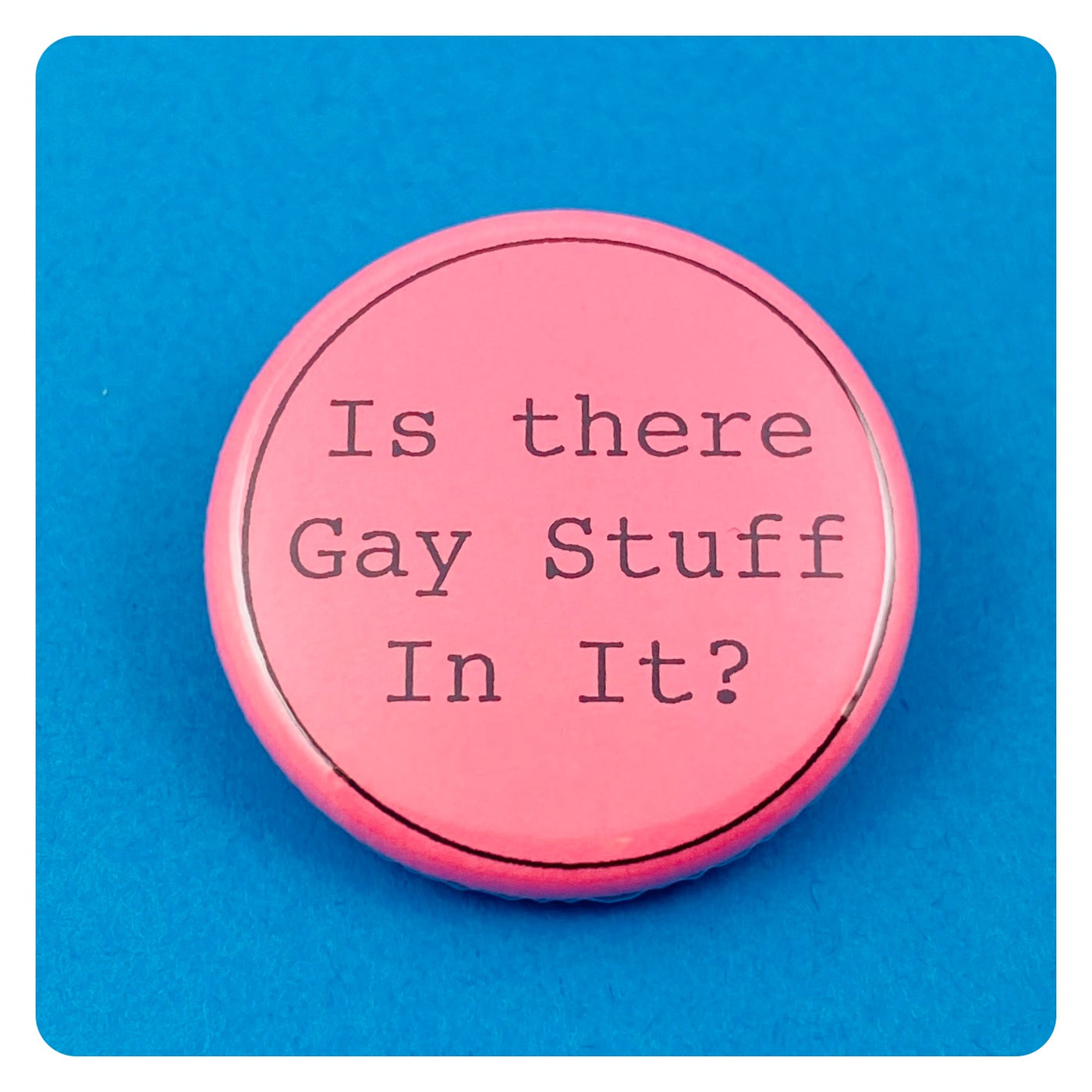 Is There Gay Stuff In It? Button