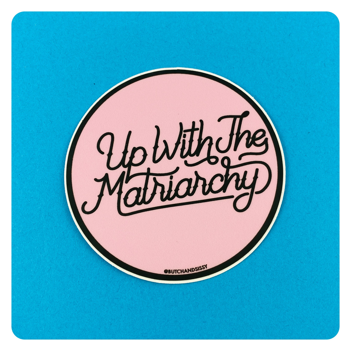 Up With The Matriarchy Sticker