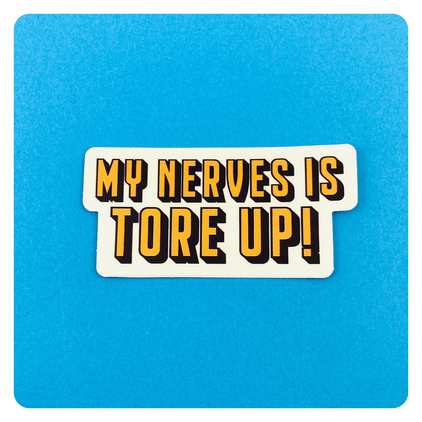 My Nerves is Tore Up Sticker